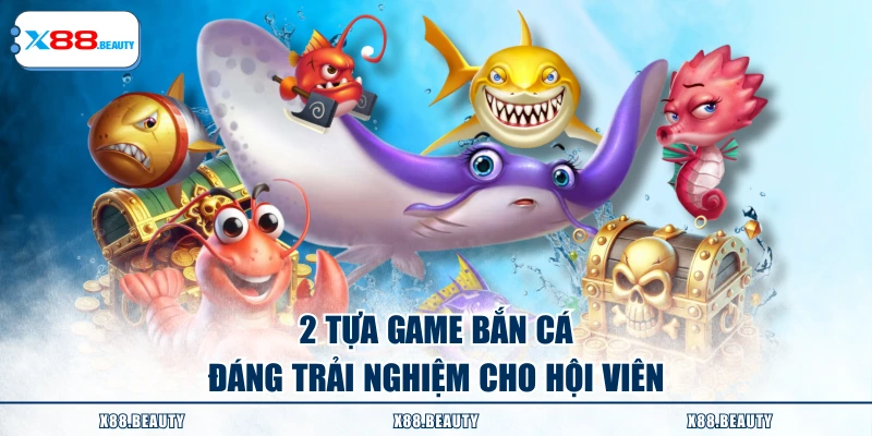 2 tựa game bắn cá đáng trải nghiệm cho hội viên