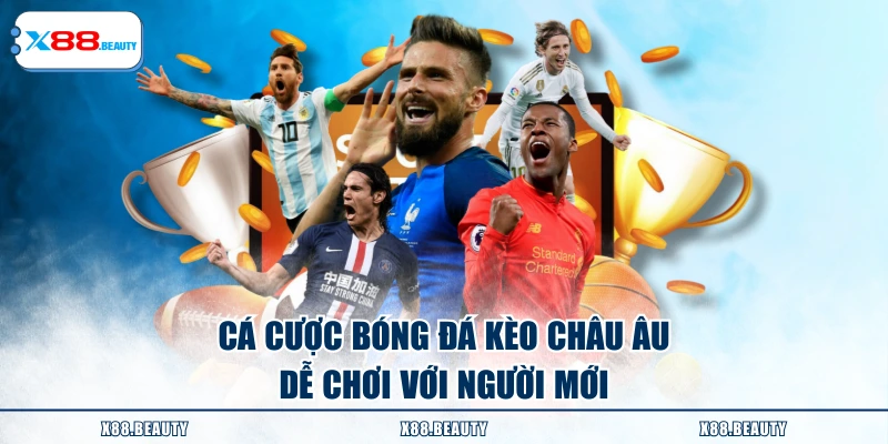 Cá cược bóng đá kèo châu Âu dễ chơi với người mới