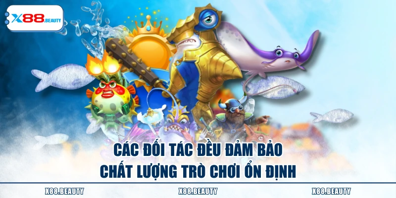 Các đối tác đều đảm bảo chất lượng trò chơi ổn định