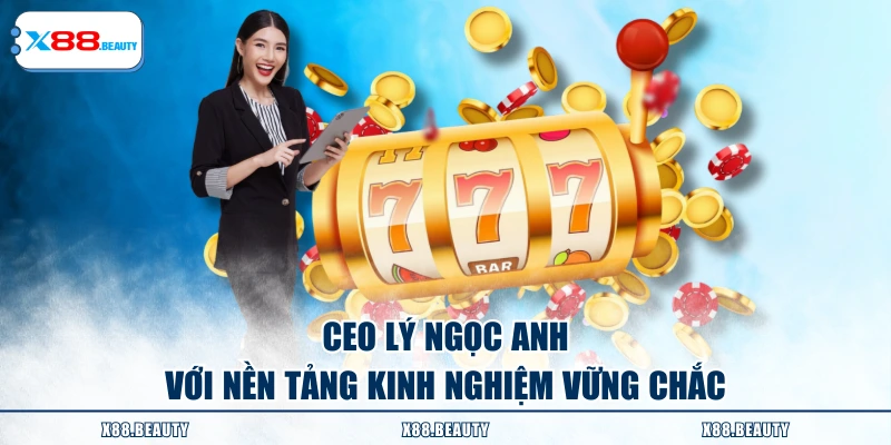 CEO Lý Ngọc Anh với nền tảng kinh nghiệm vững chắc