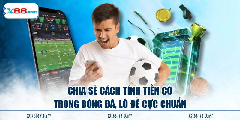 Chia sẻ cách tính tiền cỏ trong bóng đá, lô đề cực chuẩn