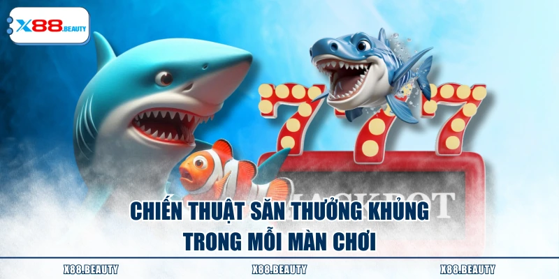 Chiến thuật săn thưởng khủng mỗi trong mỗi màn chơi
