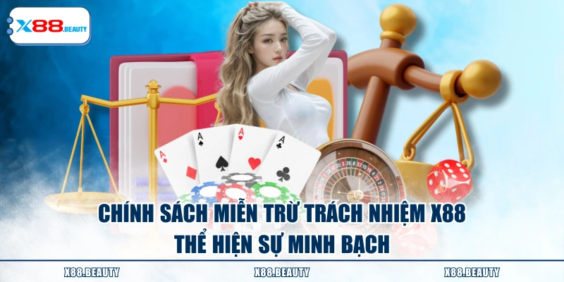 Chính sách miễn trừ trách nhiệm X88 thể hiện sự minh bạch