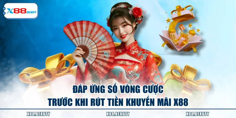 Đáp ứng số vòng cược trước khi rút tiền khuyến mãi X88