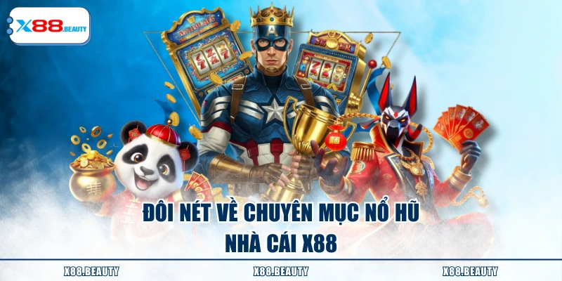 Đôi nét về chuyên mục nổ hũ nhà cái X88