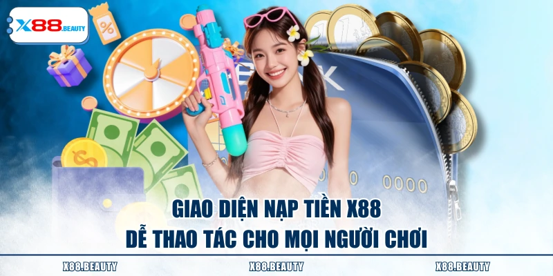 Giao diện nạp tiền X88 dễ thao tác cho mọi người chơi.