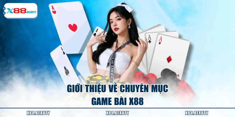 Giới thiệu về chuyên mục game bài X88