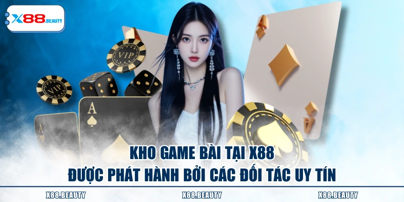 Kho game bài tại X88 được phát hành bởi các đối tác uy tín