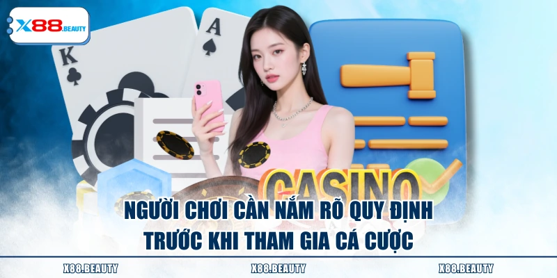 Người chơi cần nắm rõ quy định trước khi tham gia cá cược