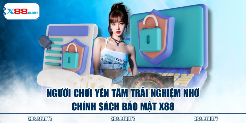 Người chơi yên tâm trải nghiệm nhờ chính sách bảo mật X88