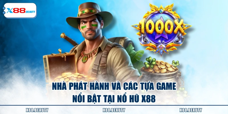 Nhà phát hành và các tựa game nổi bật tại nổ hũ X88