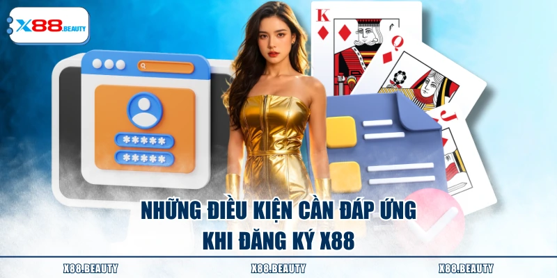 Những điều kiện cần đáp ứng khi đăng ký X88