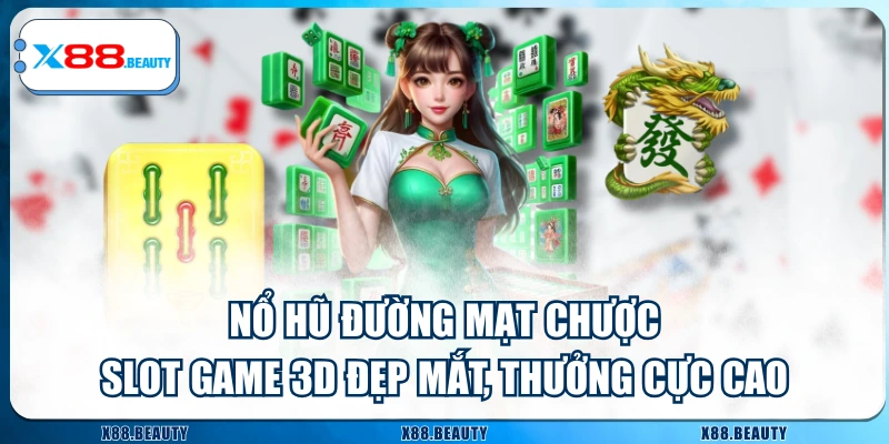 Nổ Hũ Đường Mạt Chược - Slot Game 3D Đẹp Mắt, Thưởng Cực Cao
