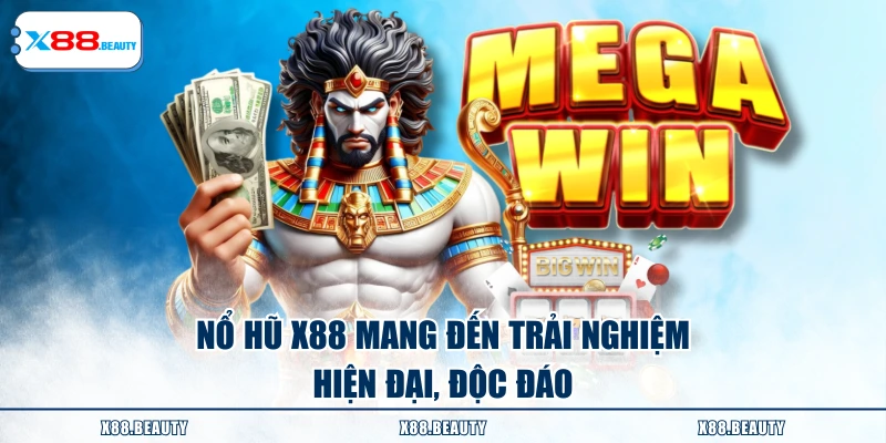 Nổ hũ X88 mang đến trải nghiệm hiện đại, độc đáo