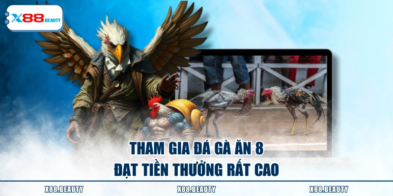 Tham gia đá gà ăn 8 đạt tiền thưởng rất cao