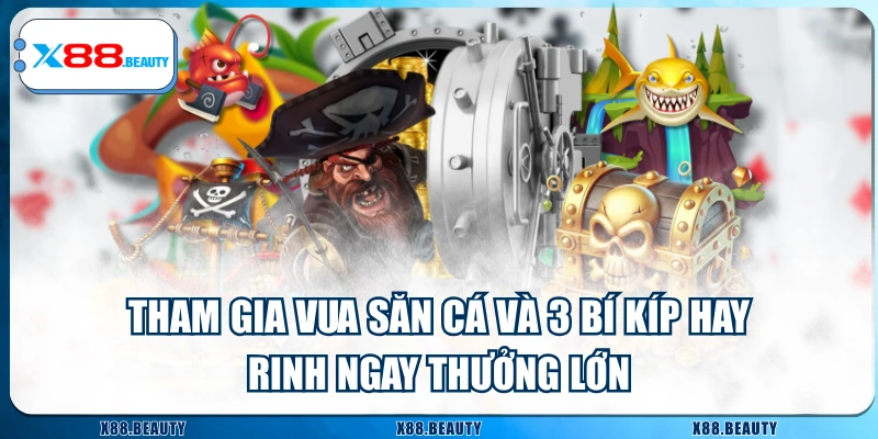 Tham Gia Vua Săn Cá Và 3 Bí Kíp Hay Rinh Ngay Thưởng Lớn