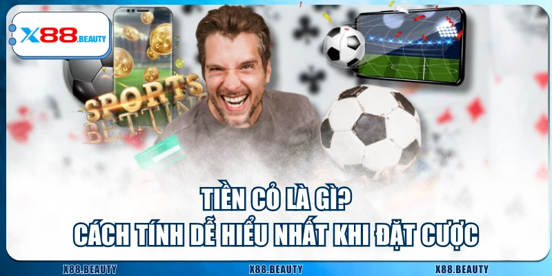 Tiền Cỏ Là Gì? Cách Tính Dễ Hiểu Nhất Khi Đặt Cược