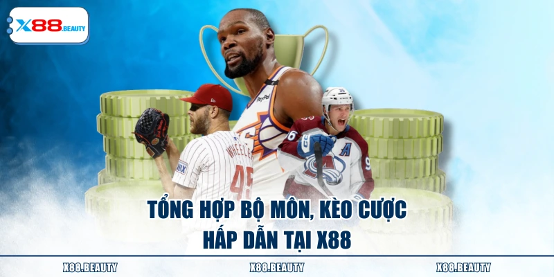 Tổng hợp bộ môn, kèo cược hấp dẫn tại X88